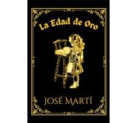LA EDAD DE ORO: Publicación Mensual de Recreo e Instrucción Dedicada a los Niños de América