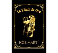 LA EDAD DE ORO: Publicación Mensual de Recreo e Instrucción Dedicada a los Niños de América