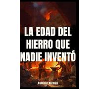 La Edad del Hierro que Nadie Inventó: El Accidente que Cambió la Historia de la Humanidad