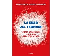 La edad del tsunami: Cómo sobrevivir a un hijo preadolescente