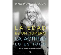 La edad es un número. La actitud lo es todo: Memorias inspiradoras