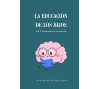 La educación de los hijos: Vol. 1: Los fundamentos de la educación