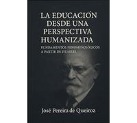 La educación desde una perspectiva humanizada: Fundamentos fenomenológicos a partir de Husserl