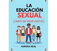 LA EDUCACIÓN SEXUAL LIBRO DE RESPUESTAS: LA EDUCACIÓN SEXUAL LIBRO DE RESPUESTAS
