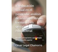 La educación virtual en el posgrado: análisis de una experiencia formativa en gestión educacional: Desafíos, percepciones y aprendizajes en la educación superior