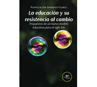 La educación y su resistencia al cambio. Propuestas de un nuevo modelo edu...