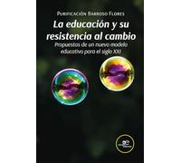 La educación y su resistencia al cambio. Propuestas de un nuevo modelo educativo para el siglo XXI