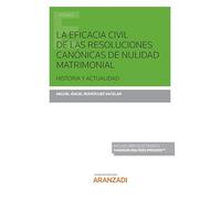 La eficacia civil de las resoluciones canónicas de nulidad matrimonial (Papel + e-book): Historia y actualidad