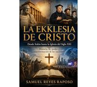 La Ekklesia de Cristo: Desde Solón hasta la Iglesia del Siglo XXI Historia, fe, poder y transformación de las naciones