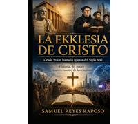 La Ekklesia de Cristo: Desde Solón hasta la Iglesia del Siglo XXI Historia, fe, poder y transformación de las naciones
