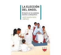 La elección del ángel: El teatro en los ámbitos escolar y catequético