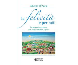 La elicità è per tutti. Terapia del quotidiano per vivere amare e