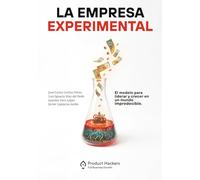 La empresa experimental: El modelo para liderar y crecer en un mundo impredecible