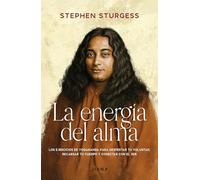 La energía del alma: Los ejercicios Yogananda para despertar tu voluntad, recargar tu cuerpo y conectar con el Ser
