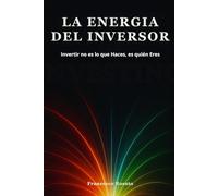 La Energia del Inversor: Invertir no es lo que Haces, es quién Eres