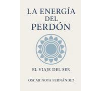 LA ENERGIA DEL PERDÓN: EL VIAJE DEL SER