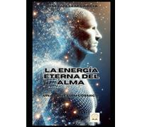 La energía eterna del alma.: Una conexión cósmica.