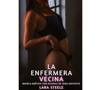 La Enfermera Vecina: Novela Erótica con Escenas de Sexo Explícito - para Adultos