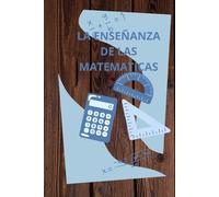 LA ENSEÑANZA DE LAS MATEMÁTICAS PRIMERA EDICIÓN: TE VAS HACER UN CRACK EN MATEMÁTICAS
