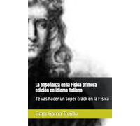 La enseñanza en la Física primera edición en idioma Italiano: Te vas hacer un super crack en la Física