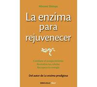 La enzima para rejuvenecer: Combate el envejecimiento, revitaliza tus células, recupera tu energía