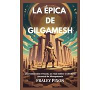 LA ÉPICA DE GILGAMESH: Una traducción revisada, un viaje mítico y sabiduría ancestral de Mesopotamia