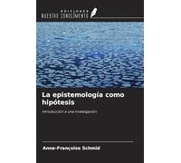 La epistemología como hipótesis: Introducción a una investigación
