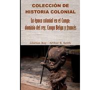La época colonial en el Congo: dominio del rey, Congo Belga y francés