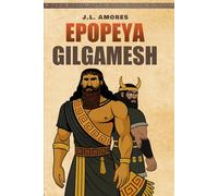 La Epopeya de Gilgamesh: Basado en la Asiriología