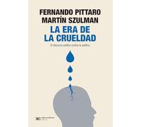 LA ERA DE LA CRUELDAD: EL DISCURSO POLÍTICO CONTRA LA POLÍTICA: 1