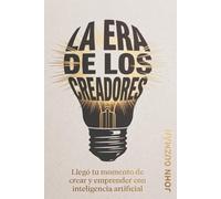 La Era de los Creadores: Cómo crear, emprender y construir negocios con inteligencia artificial