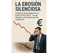 La Erosión Silenciosa: Pérdida de Poder Adquisitivo en España (2020-2025) - Causas, Impactos y Estrategias para No Empobrecer