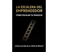 LA ESCALERA DEL EMPRENDEDOR: COMO ESCALAR TU NEGOCIO
