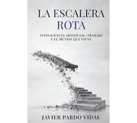 La Escalera Rota: Inteligencia artificial, trabajo y el mundo que viene