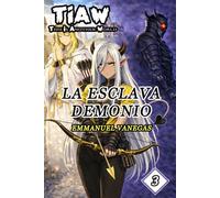 La Esclava Demonio: Isekai LitRPG de Esclavitud y Venganza: (TIAW Vol.3)