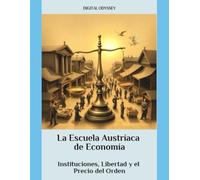 La Escuela Austríaca de Economía: Instituciones, Libertad y el Precio del Orden