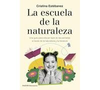 La escuela de la naturaleza: Una guía para educar lejos de las pantallas a través de la naturaleza y la literatura