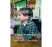 LA ESCUELA DONDE APRENDÍ A SERVIR: Historias de un maestro