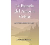 LA ESENCIA DEL AMOR A CRISTO: autenticidad, obediencia y vida