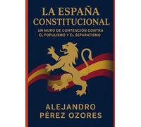 La España Constitucional: Un muro de contención contra el populismo y el separatismo