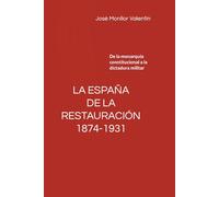 LA ESPAÑA DE LA RESTAURACIÓN, 1874-1931: De la monarquía constitucional a la dictadura militar