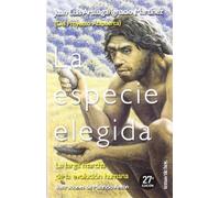La especie elegida : la larga marcha de la evolución humana : (del proyecto Ata