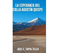 LA ESPERANZA DEL COLLA AGUSTÍN QUISPE by Jose E Tapia Tello