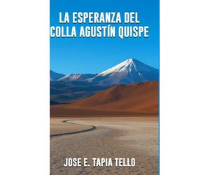 LA ESPERANZA DEL COLLA AGUSTÍN QUISPE by Jose E Tapia Tello