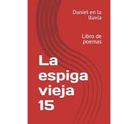 La espiga vieja 15: Libro de poemas