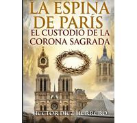 LA ESPINA DE PARÍS: EL CUSTODIO DE LA CORONA SAGRADA
