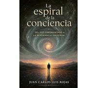 LA ESPIRAL DE LA CONCIENCIA: Del ego fragmentado a la resonancia universal