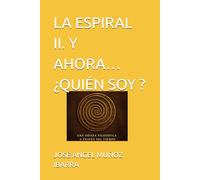 LA ESPIRAL II. Y AHORA…¿QUIÉN SOY ?