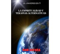 La espiritualidad y terapias alternativas: El Universo En Tí