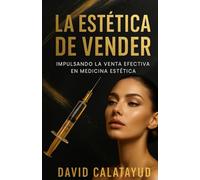 LA ESTÉTICA DE VENDER: IMPULSANDO LA VENTA EFECTIVA EN MEDICINA ESTÉTICA